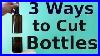 How To Cut Glass Bottles 3 Ways To Do It