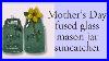 Mother S Day Suncatcher Fused Glass Mason Jar